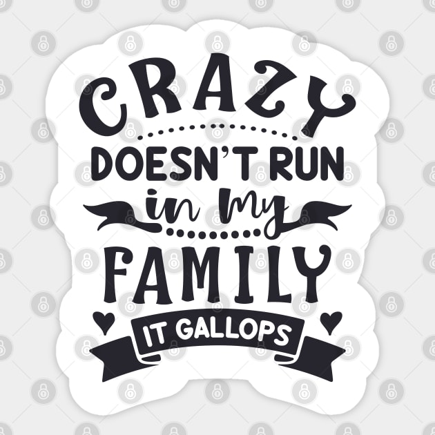 Crazy Doesn't Run In My Family It Gallops Sticker by jutulen